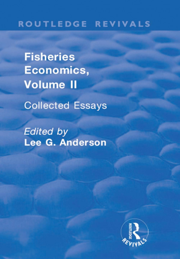Fisheries Economics Volume Iicollected Essays 1st Edition Lee G Anderson Editor