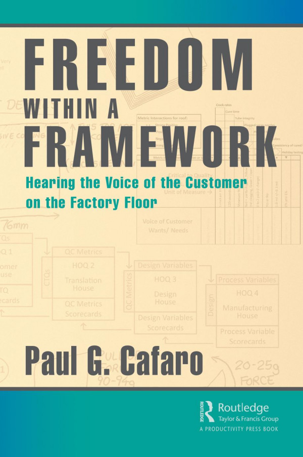 Freedom Within A Frameworkhearing The Voice Of The Customer On The Factory Floor 1st Edition Paul G Cafaro Author