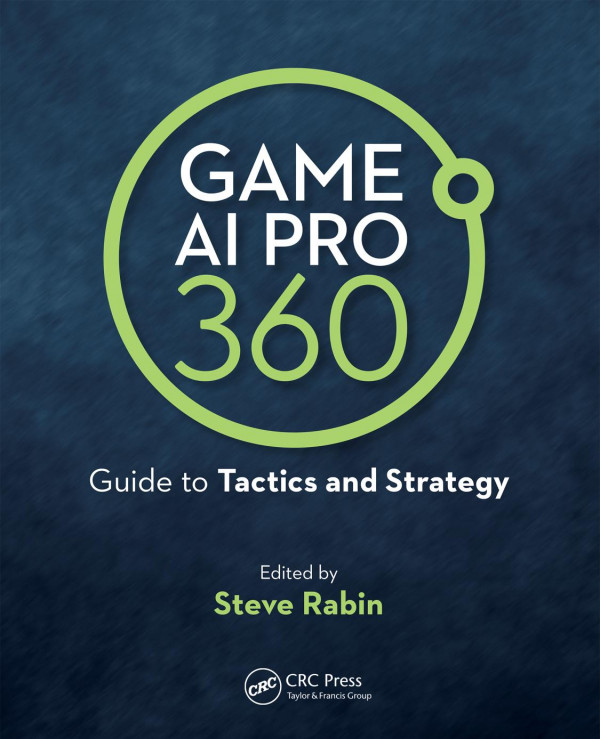 Game Ai Pro 360 Guide To Tactics And Strategy 1st Edition Steve Rabin Author