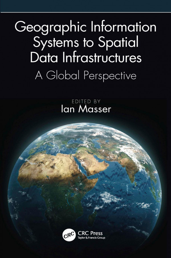 Geographic Information Systems To Spatial Data Infrastructuresa Global Perspective 1st Edition Ian Masser