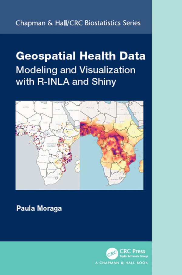 Geospatial Health Datamodeling And Visualization With Rinla And Shiny 1st Edition Paula Moraga