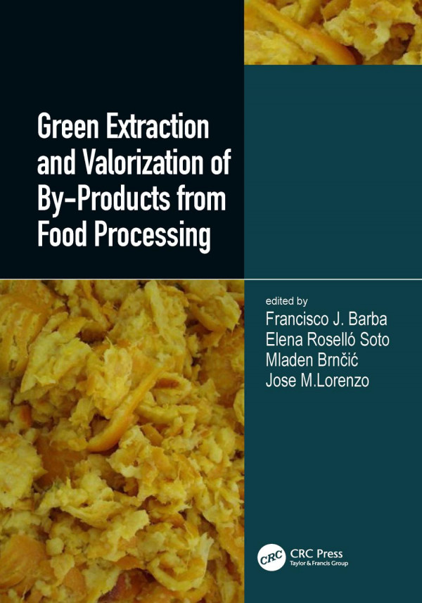 Green Extraction And Valorization Of Byproducts From Food Processing 1st Edition Francisco J Barba Author Elena Rosello Soto Author Mladen Brncic Author Jose Manuel Lorenzo Rodriquez Author
