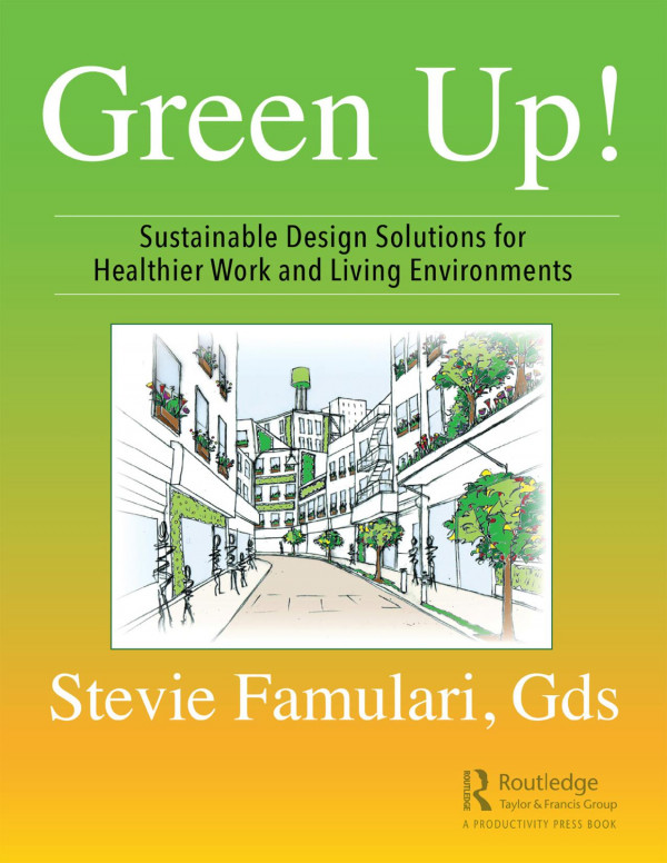 Green Upsustainable Design Solutions For Healthier Work And Living Environments 1st Edition Stevie Famulari Author