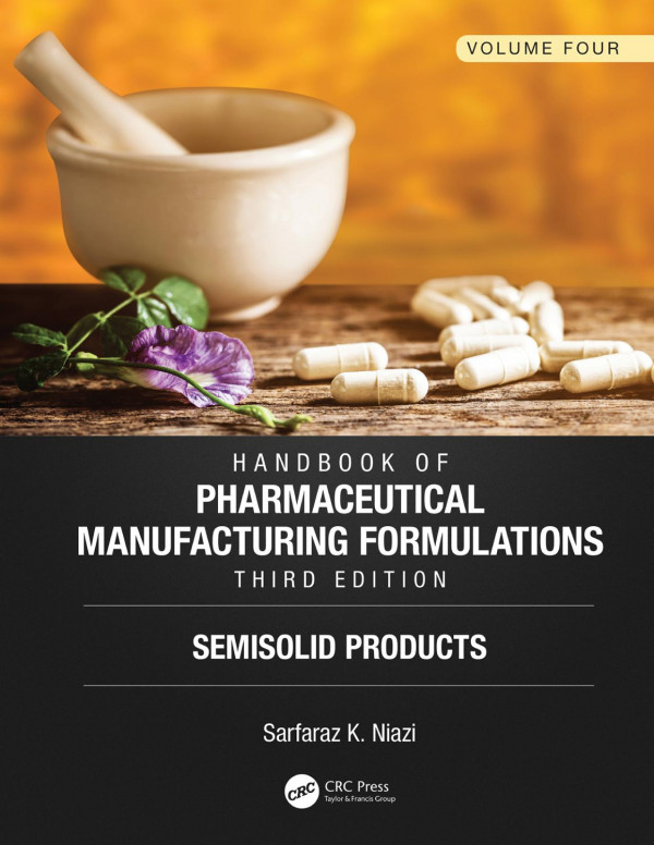 Handbook Of Pharmaceutical Manufacturing Formulations Third Editionvolume Four Semisolid Products 3rd Edition Sarfaraz K Niazi Author