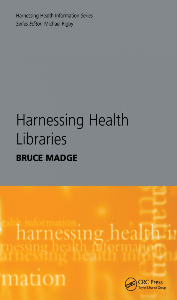 Harnessing Health Libraries 1st Edition Bruce Madge Author