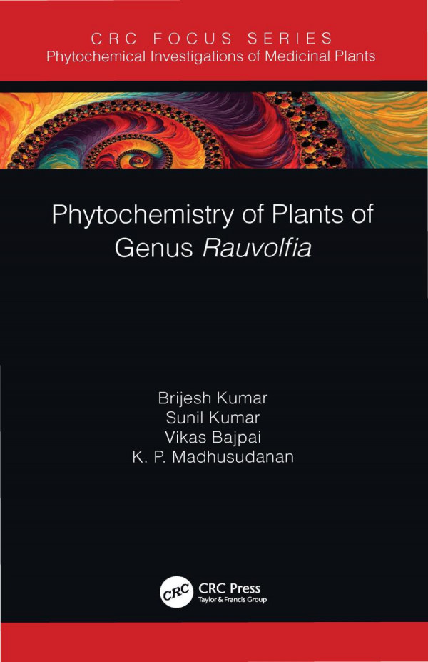 Phytochemistry Of Plants Of Genus Rauvolfia 1st Edition Brijesh Kumar Author Sunil Kumar Author Vikas Bajpai Author K P Madhusudanan Author
