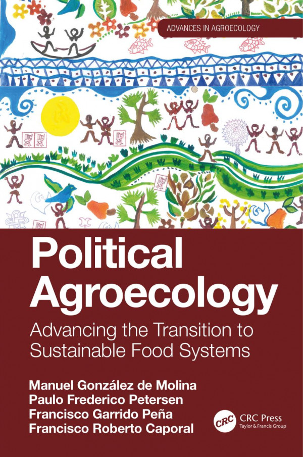 Political Agroecologyadvancing The Transition To Sustainable Food Systems 1st Edition Manuel Gonzlez De Molina Author Paulo Frederico Petersen Author Francisco Garrido Pea Author Francisco Roberto Caporal Author