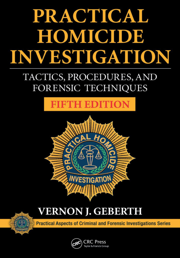 Practical Homicide Investigationtactics Procedures And Forensic Techniques Fifth Edition 5th Edition Vernon J Geberth Author