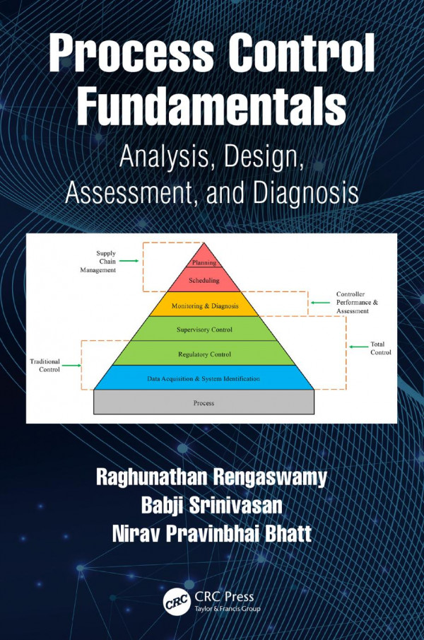 Process Control Fundamentalsanalysis Design Assessment And Diagnosis 1st Edition Raghunathan Rengaswamy Author Babji Srinivasan Author Nirav Pravinbhai Bhatt Author