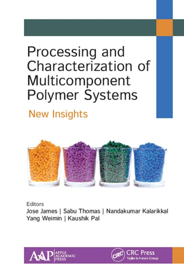 Processing And Characterization Of Multicomponent Polymer Systemsnew Insights 1st Edition Jose James Editor Sabu Thomas Editor Nandakumar Kalarikkal Editor Yang Weimin Editor Kaushik Pal Editor