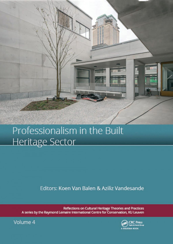 Professionalism In The Built Heritage Sectoredited Contributions To The International Conference On Professionalism In The Built Heritage Sector February 58 2018 Arenberg Castle Leuven Belgium 1st Edition Koen Van Balen Editor Aziliz Vandesande Editor