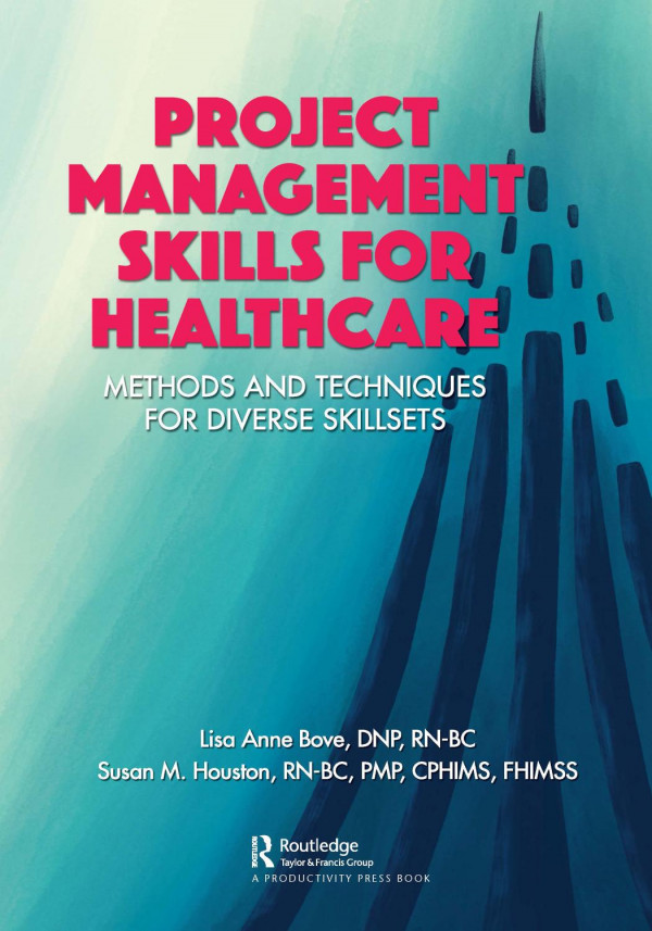 Project Management Skills For Healthcaremethods And Techniques For Diverse Skillsets 1st Edition Lisa Anne Bove Author Susan M Houston Author