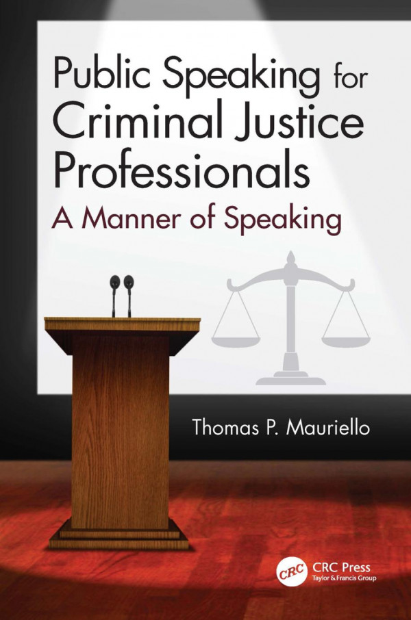 Public Speaking For Criminal Justice Professionals A Manner Of Speaking 1st Edition Thomas P Mauriello