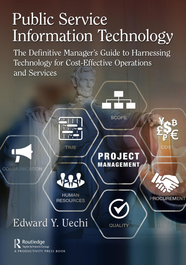 Public Service Information Technologythe Definitive Managers Guide To Harnessing Technology For Costeffective Operations And Services 1st Edition Edward Uechi Author