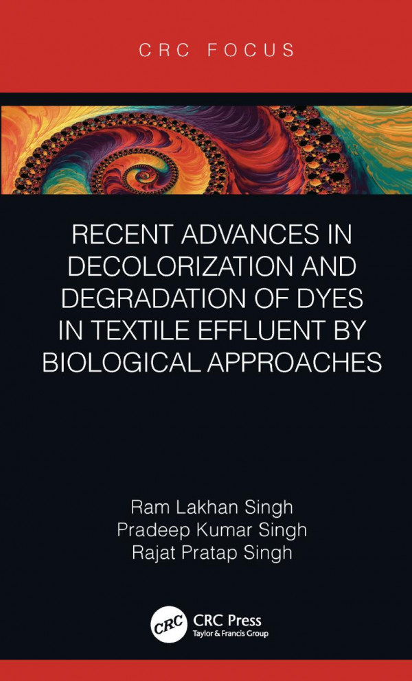 Recent Advances In Decolorization And Degradation Of Dyes In Textile Effluent By Biological Approaches 1st Edition Ram Lakhan Singh Author Pradeep Kumar Singh Author Rajat Pratap Singh Author