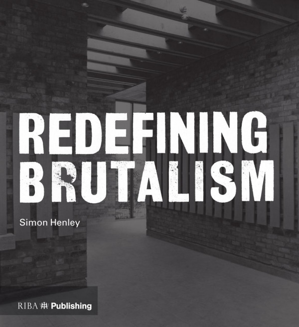 Redefining Brutalism 1st Edition Simon Henley