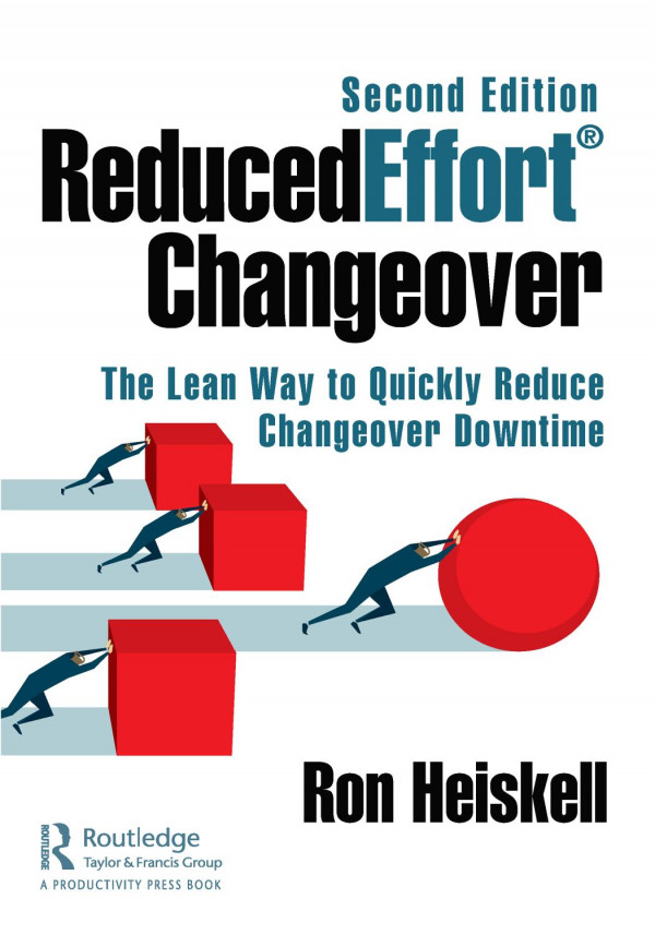 Reducedeffort Changeoverthe Lean Way To Quickly Reduce Changeover Downtime Second Edition 1st Edition Ron Heiskell Author