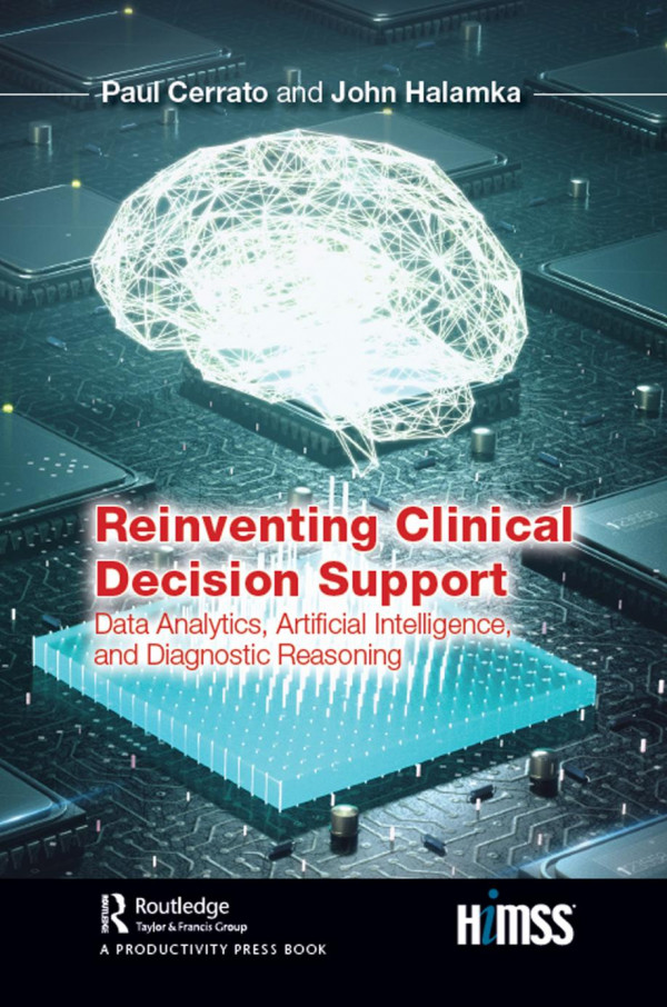 Reinventing Clinical Decision Supportdata Analytics Artificial Intelligence And Diagnostic Reasoning 1st Edition Paul Cerrato Author John Halamka Author