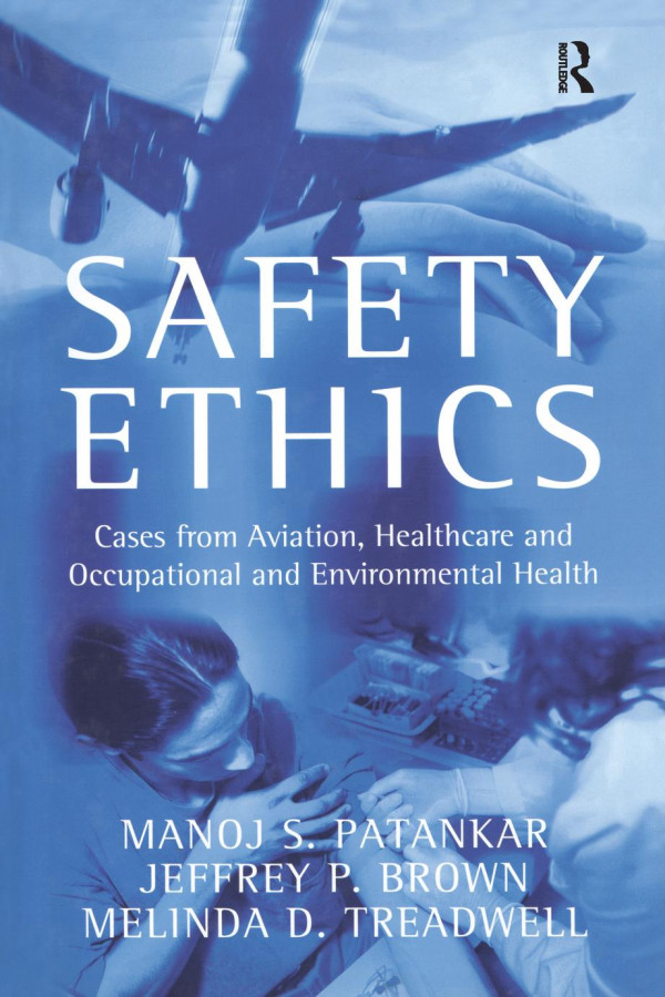 Safety Ethicscases From Aviation Healthcare And Occupational And Environmental Health 1st Edition Manoj S Patankar Author