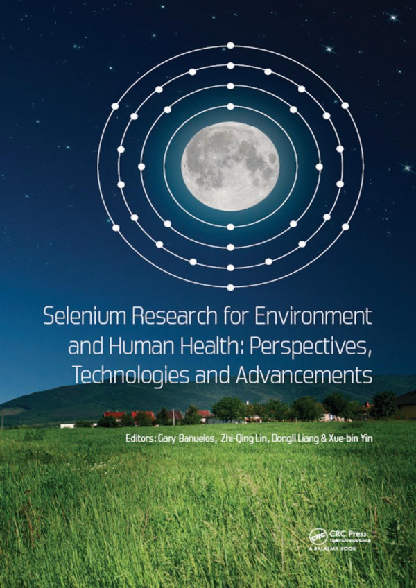 Selenium Research For Environment And Human Health Perspectives Technologies And Advancementsproceedings Of The 6th International Conference On Selenium In The Environment And Human Health Icsehh 2019 October 2730 2019 Yangling Xian China 1st Edition Gary Bauelos Editor Zhiqing Lin Editor Dongli Liang Editor Xuebin Yin Editor
