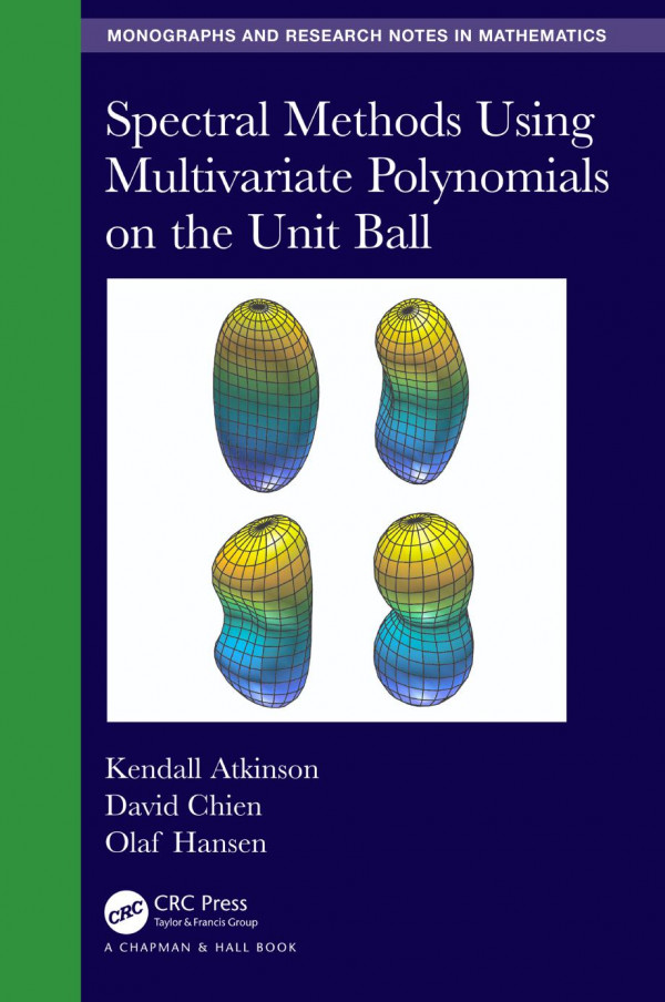 Spectral Methods Using Multivariate Polynomials On The Unit Ball 1st Edition Kendall Atkinson Author David Chien Author Olaf Hansen Author