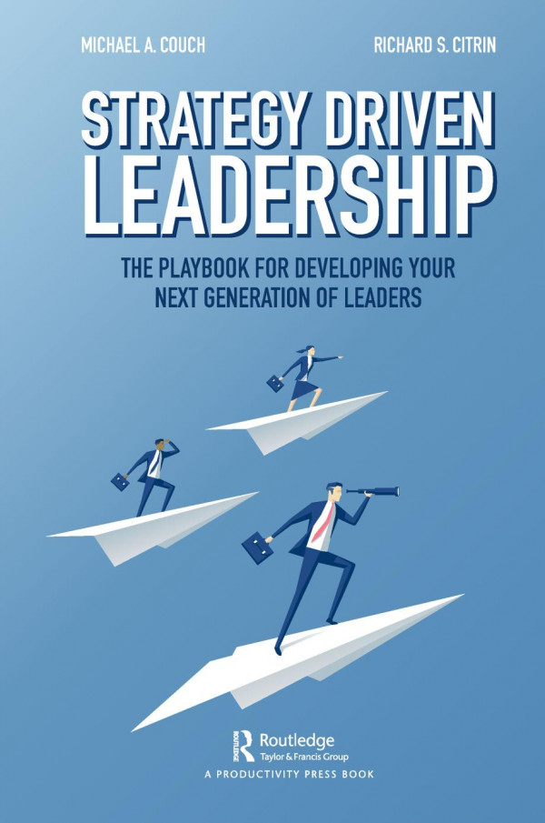 Strategydriven Leadershipthe Playbook For Developing Your Next Generation Of Leaders 1st Edition Michael A Couch Author Richard S Citrin Author