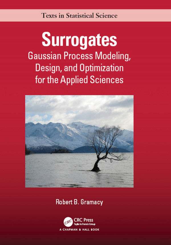 Surrogates Gaussian Process Modeling Design And Optimization For The Applied Sciences 1st Edition Robert B Gramacy Author