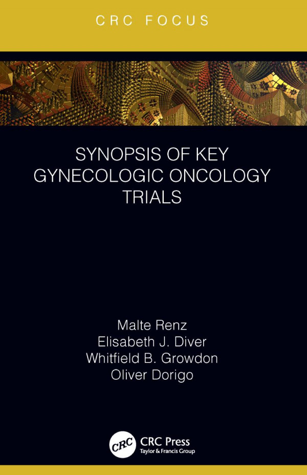 Synopsis Of Key Gynecologic Oncology Trials 1st Edition Malte Renz Author Elisabeth Diver Author Whitfield Growdon Author Oliver Dorigo Author