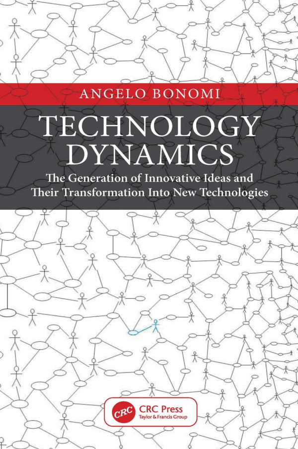 Technology Dynamicsthe Generation Of Innovative Ideas And Their Transformation Into New Technologies 1st Edition Angelo Bonomi Author