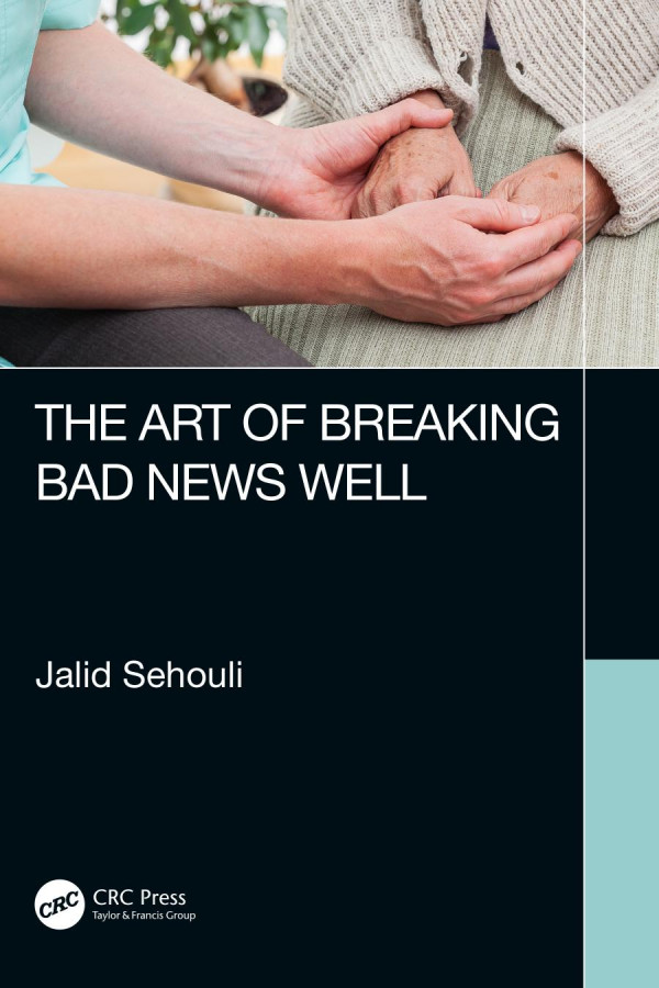 The Art Of Breaking Bad News Well 1st Edition Jalid Sehouli Author