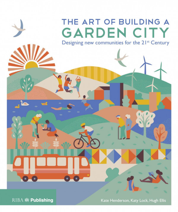 The Art Of Building A Garden City Designing New Communities For The 21st Century 1st Edition Kate Henderson Katy Lock Hugh Ellis