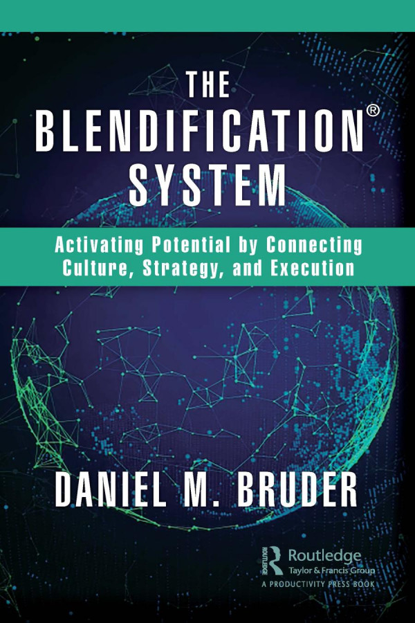 The Blendification Systemactivating Potential By Connecting Culture Strategy And Execution 1st Edition Daniel M Bruder Author