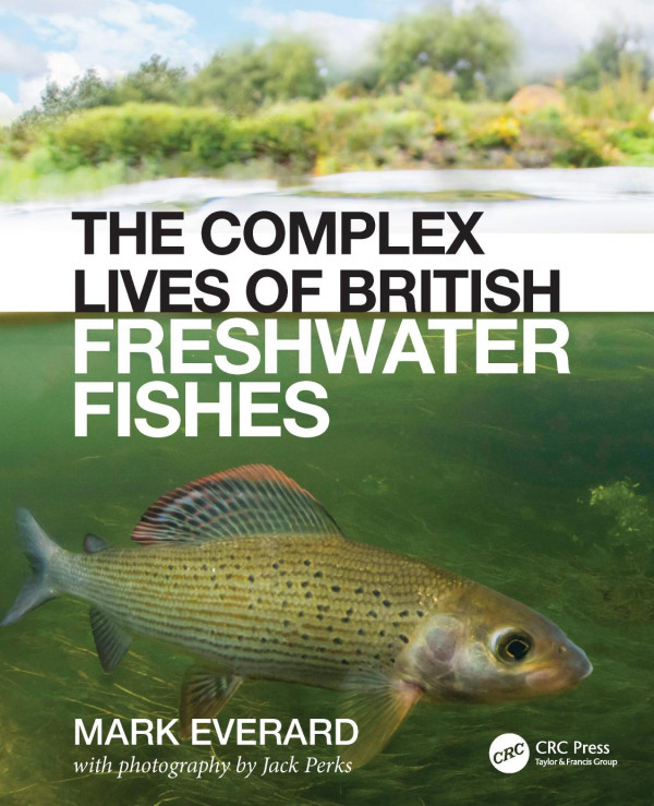 The Complex Lives Of British Freshwater Fishes 1st Edition Mark Everard Author