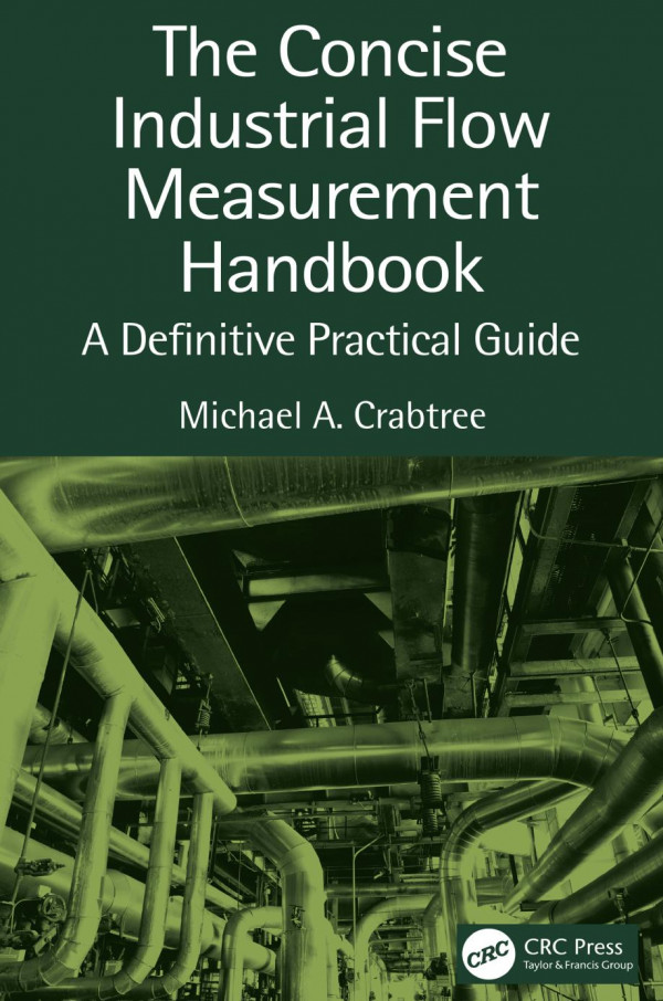 The Concise Industrial Flow Measurement Handbooka Definitive Practical Guide 1st Edition Michael A Crabtree Author