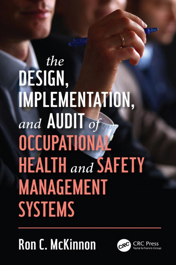 The Design Implementation And Audit Of Occupational Health And Safety Management Systems Workplace Safety Risk Management And Industrial Hygiene 1st Edition Ron C Mckinnon