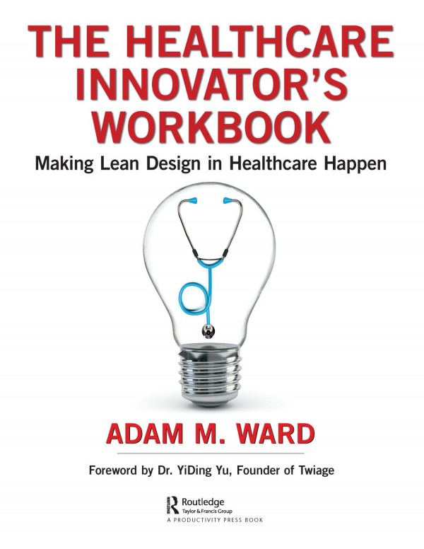 The Healthcare Innovators Workbookmaking Lean Design In Healthcare Happen 1st Edition Adam Ward Author