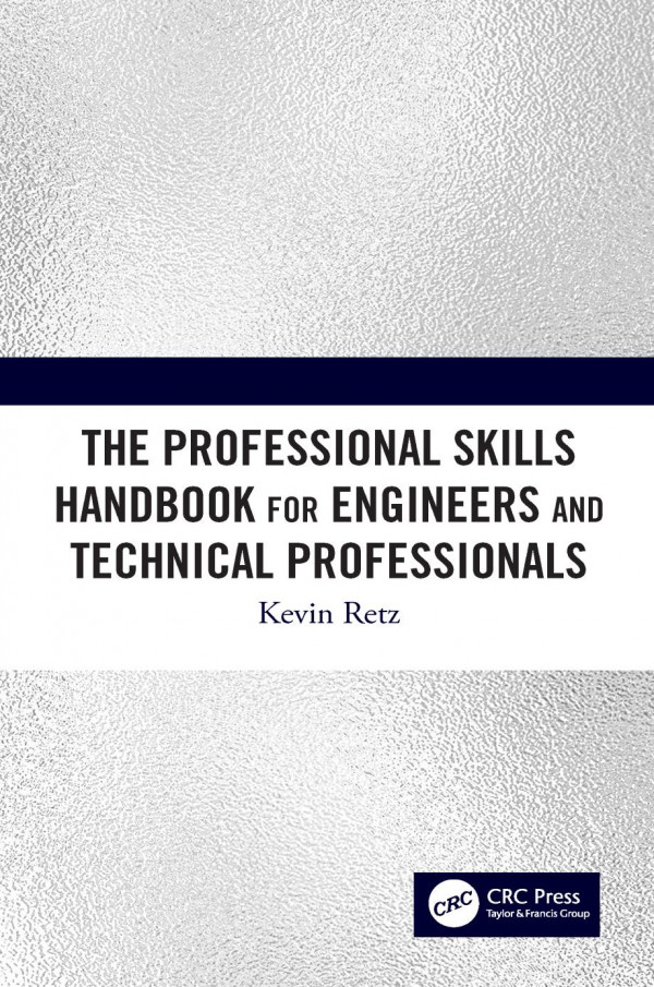 The Professional Skills Handbook For Engineers And Technical Professionals 1st Edition Kevin Retz Author