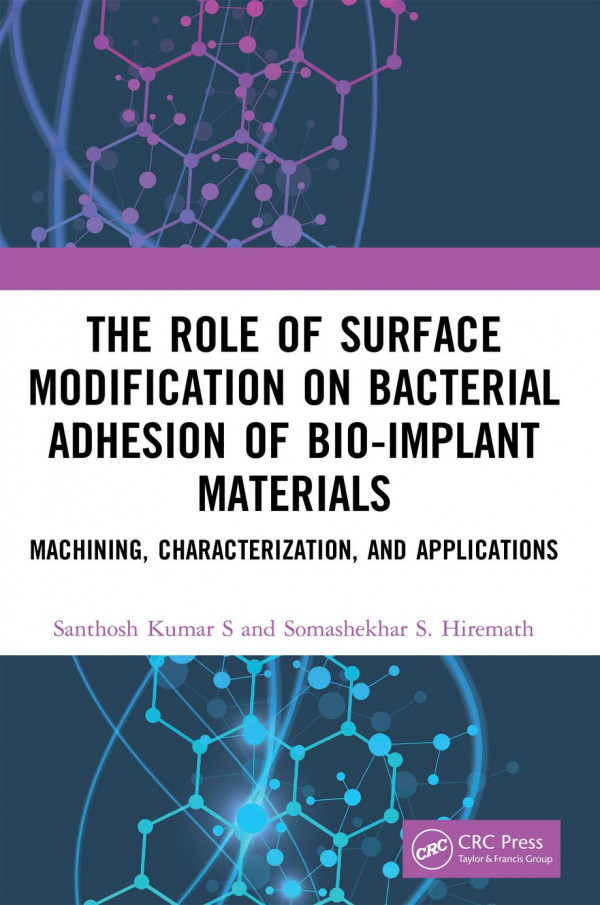 The Role Of Surface Modification On Bacterial Adhesion Of Bioimplant Materialsmachining Characterization And Applications 1st Edition Santhosh Kumar S Author Somashekhar S Hiremath Author