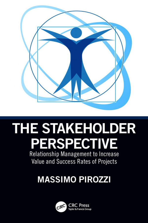 The Stakeholder Perspective Relationship Management To Increase Value And Success Rates Of Projects 1st Edition Pirozzi