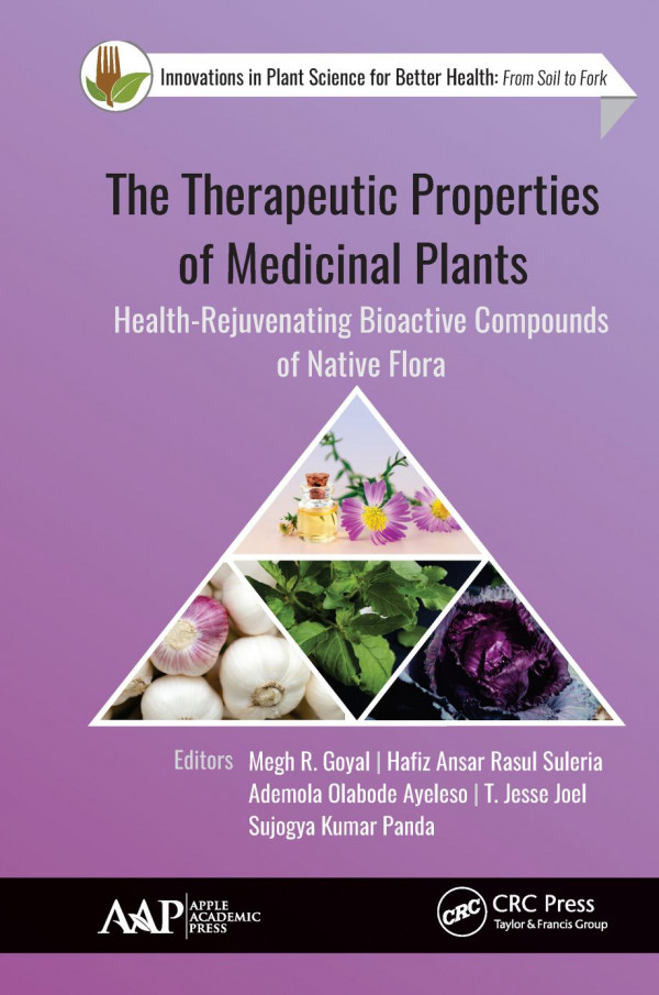The Therapeutic Properties Of Medicinal Plantshealthrejuvenating Bioactive Compounds Of Native Flora 1st Edition Megh R Goyal Editor Hafiz Ansar Rasul Suleria Editor Ademola Olabode Ayeleso Editor T Jesse Joel Editor Sujogya Kumar Panda Editor