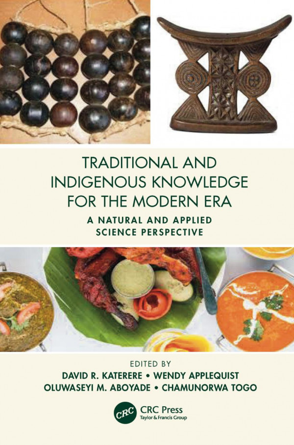 Traditional And Indigenous Knowledge For The Modern Eraa Natural And Applied Science Perspective 1st Edition David R Katerere Editor Wendy Applequist Editor Oluwaseyi M Aboyade Editor Chamunorwa Togo Editor