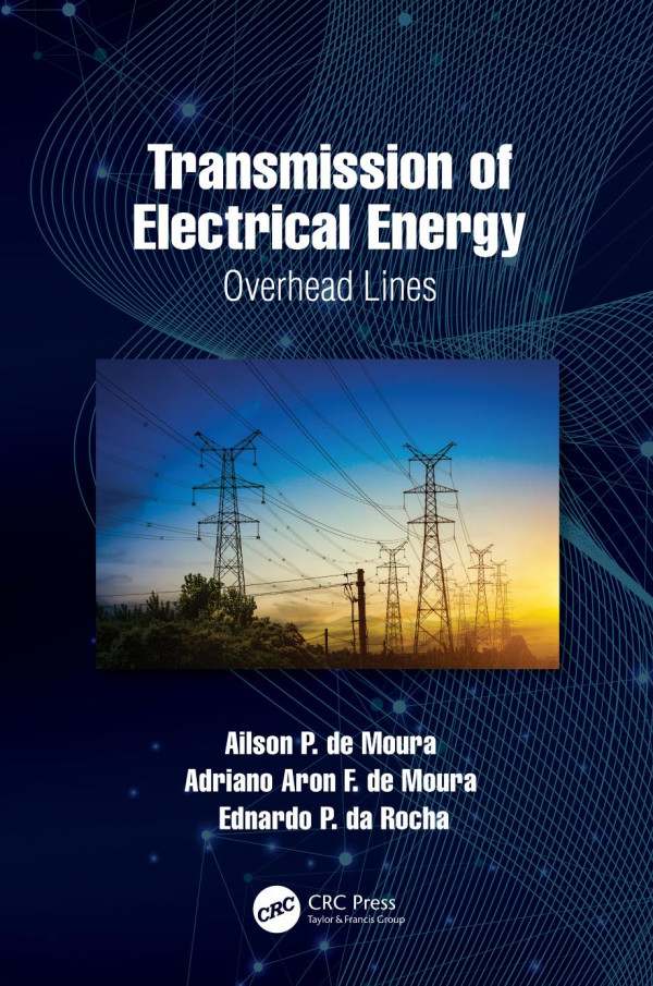 Transmission Of Electrical Energyoverhead Lines 1st Edition Ailson P De Moura Author Adriano Aron F De Moura Author Ednardo P Da Rocha Author