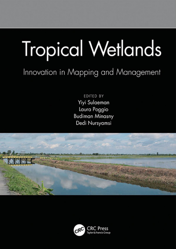 Tropical Wetlands Innovation In Mapping And Managementproceedings Of The International Workshop On Tropical Wetlands Innovation In Mapping And Management October 1920 2018 Banjarmasin Indonesia 1st Edition Yiyi Sulaeman Editor Laura Poggio Editor Budiman Minasny Editor Dedi Nursyamsi Editor