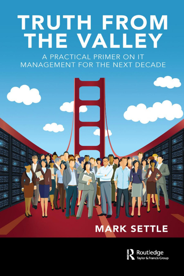 Truth From The Valleya Practical Primer On Future It Management Trends 1st Edition Mark Settle Author