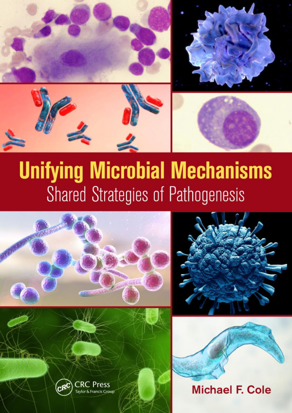 Unifying Microbial Mechanismsshared Strategies Of Pathogenesis 1st Edition Michael F Cole Author
