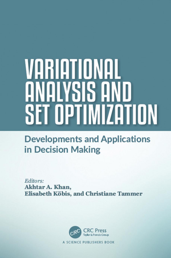 Variational Analysis And Set Optimizationdevelopments And Applications In Decision Making 1st Edition Akhtar A Khan Editor Elisabeth Kbis Editor Christiane Tammer Editor