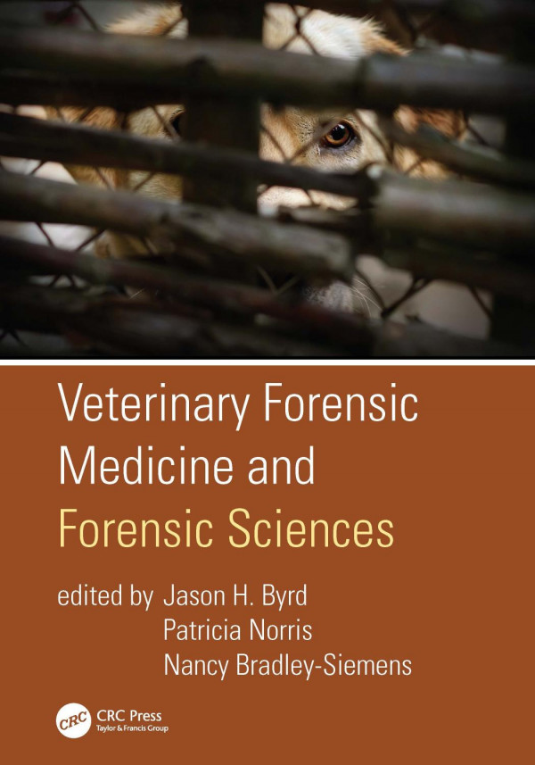 Veterinary Forensic Medicine And Forensic Sciences 1st Edition Jason H Byrd Editor Patricia Norris Editor Nancy Bradleysiemens Editor