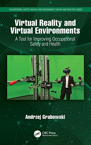 Virtual Reality And Virtual Environments A Tool For Improving Occupational Safety And Health Occupational Safety Health And Ergonomics 1st Edition Grabowski