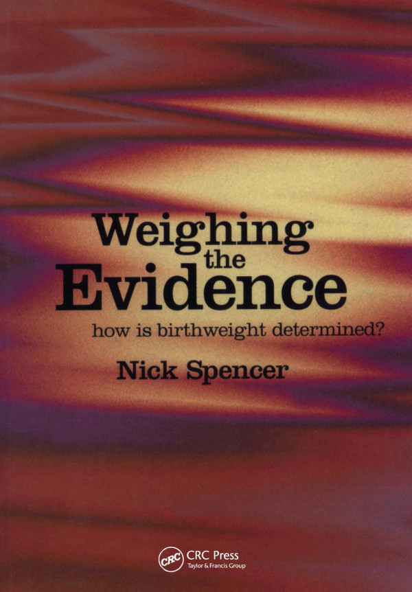 Weighing The Evidencehow Is Birthweight Determined 1st Edition Nick Spencer Author