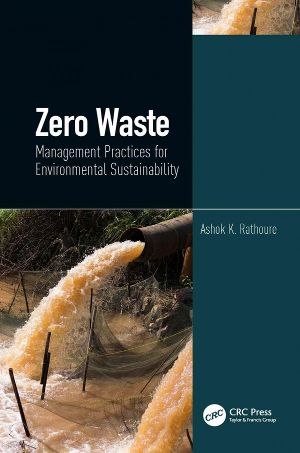 Zero Waste Management Practices For Environmental Sustainabilitymanagement Practices For Environmental Sustainability 1st Edition Ashok K Rathoure Editor